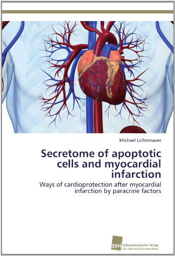 Cover for Michael Lichtenauer · Secretome of Apoptotic Cells and Myocardial Infarction: Ways of Cardioprotection After Myocardial Infarction by Paracrine Factors (Paperback Book) (2012)