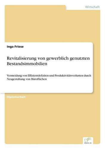 Cover for Inga Friese · Revitalisierung von gewerblich genutzten Bestandsimmobilien: Vermeidung von Effizientdefiziten und Produktivitatsverlusten durch Neugestaltung von Buroflachen (Paperback Book) [German edition] (2006)