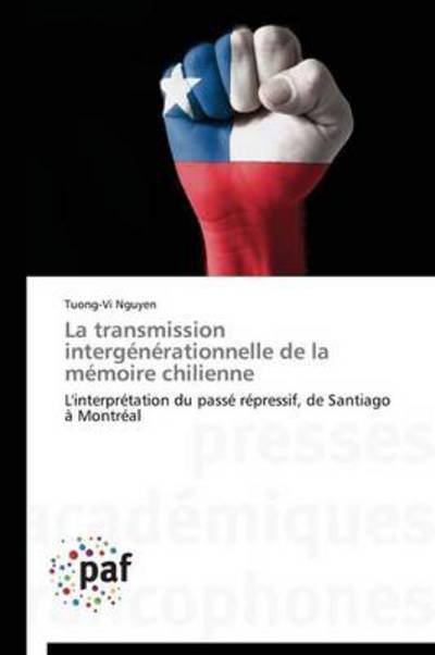 Cover for Tuong-vi Nguyen · La Transmission Intergénérationnelle De La Mémoire Chilienne: L'interprétation Du Passé Répressif, De Santiago À Montréal (Pocketbok) [French edition] (2018)