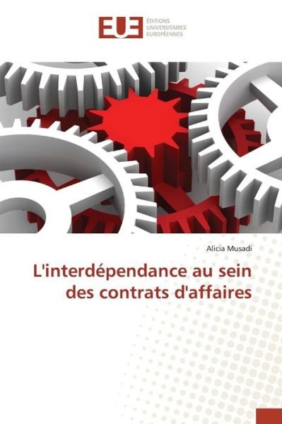L'interdependance Au Sein Des Contrats D'affaires - Musadi Alicia - Livros - Editions Universitaires Europeennes - 9783841663863 - 28 de fevereiro de 2018