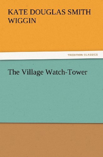 Cover for Kate Douglas Smith Wiggin · The Village Watch-tower (Tredition Classics) (Paperback Book) (2011)