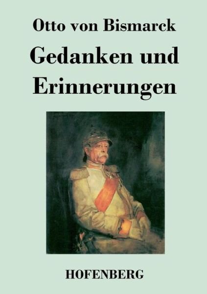 Cover for Otto Von Bismarck · Gedanken Und Erinnerungen (Taschenbuch) (2016)