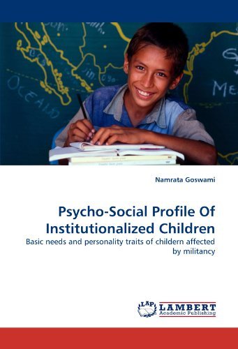 Psycho-social Profile of Institutionalized Children: Basic Needs and Personality Traits of Childern Affected by Militancy - Namrata Goswami - Böcker - LAP LAMBERT Academic Publishing - 9783843391863 - 20 januari 2011