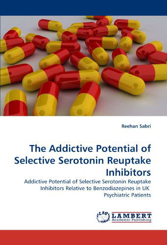 Cover for Reehan Sabri · The Addictive Potential of Selective Serotonin Reuptake Inhibitors: Addictive Potential of Selective Serotonin Reuptake Inhibitors Relative to Benzodiazepines in UK  Psychiatric Patients (Taschenbuch) (2011)