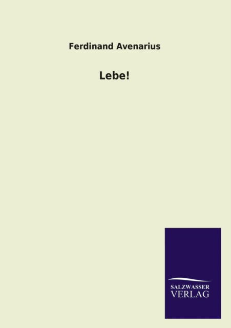 Lebe! - Ferdinand Avenarius - Książki - Salzwasser-Verlag GmbH - 9783846022863 - 19 lutego 2013