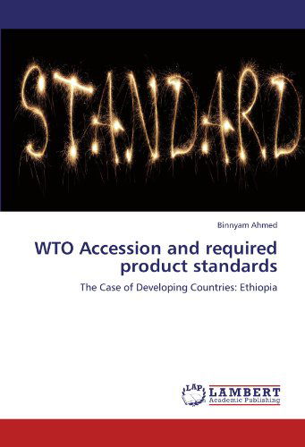 Cover for Binnyam Ahmed · Wto Accession and Required Product Standards: the Case of Developing Countries: Ethiopia (Paperback Book) (2011)