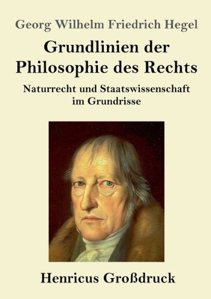 Cover for Georg Wilhelm Friedrich Hegel · Grundlinien der Philosophie des Rechts (Grossdruck): Naturrecht und Staatswissenschaft im Grundrisse (Pocketbok) (2020)