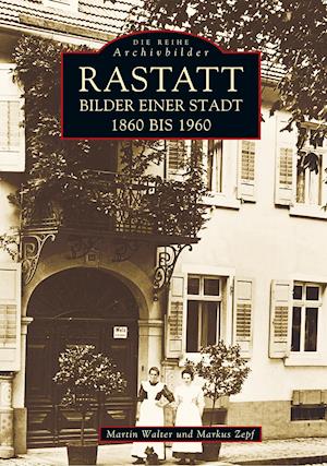 Cover for Martin Walter · Rastatt - Bilder einer Stadt 1860 bis 1960 (Paperback Book) (2016)