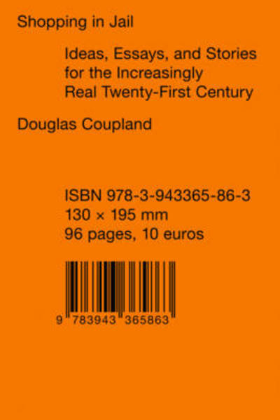 Shopping in Jail: Ideas, Essays, and Stories for the Increasingly Real Twenty-First Century - Douglas Coupland - Bøger - Sternberg Press - 9783943365863 - 6. september 2013