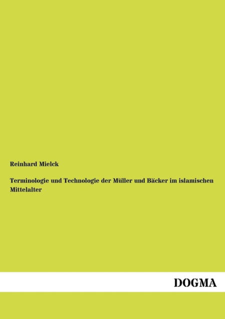 Cover for Reinhard Mielck · Terminologie und Technologie der Muller und Backer im islamischen Mittelalter (Paperback Book) [German edition] (2012)