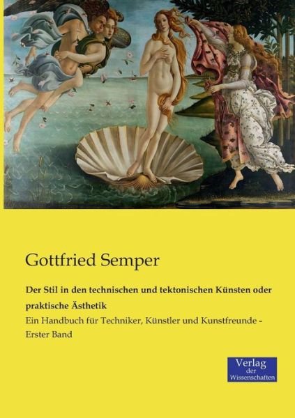 Cover for Gottfried Semper · Der Stil in den Technischen Und Tektonischen Künsten Oder Praktische Ästhetik (Taschenbuch) [German edition] (2014)