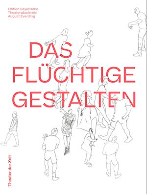 Das Flüchtige Gestalten - Barbara Gronau - Kirjat - Theater der Zeit - 9783957494863 - maanantai 13. marraskuuta 2023