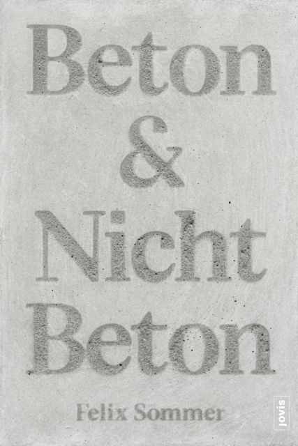 Beton & Nicht Beton: Sonderedition - Felix Sommer - Books - JOVIS Verlag - 9783986120863 - June 17, 2024