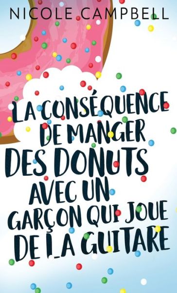 Cover for Nicole Campbell · La consequence de manger des donuts avec un garcon qui joue de la guitare (Gebundenes Buch) (2021)