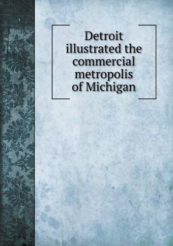 Cover for Detroit · Detroit Illustrated the Commercial Metropolis of Michigan (Paperback Book) (2013)