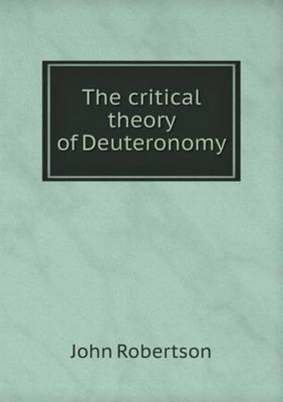 Cover for John Robertson · The Critical Theory of Deuteronomy (Paperback Book) (2014)