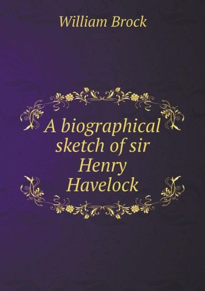 Cover for William Brock · A Biographical Sketch of Sir Henry Havelock (Paperback Book) (2015)