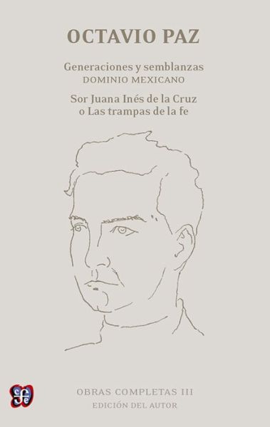 Cover for Octavio Paz · Obras Completas, Iii. Generaciones Y Semblanzas. Dominio Mexicano; Sor Juana Inés De La Cruz O Las Trampas De La Fe (Letras Mexicanas) (Spanish Edition) (Hardcover Book) [Spanish edition] (2014)