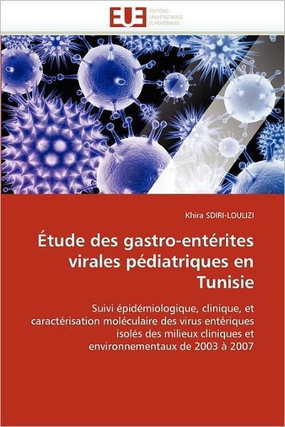 Cover for Khira Sdiri-loulizi · Étude Des Gastro-entérites Virales Pédiatriques en Tunisie: Suivi Épidémiologique, Clinique, et Caractérisation Moléculaire Des Virus Entériques ... De 2003 À 2007 (Pocketbok) [French edition] (2018)