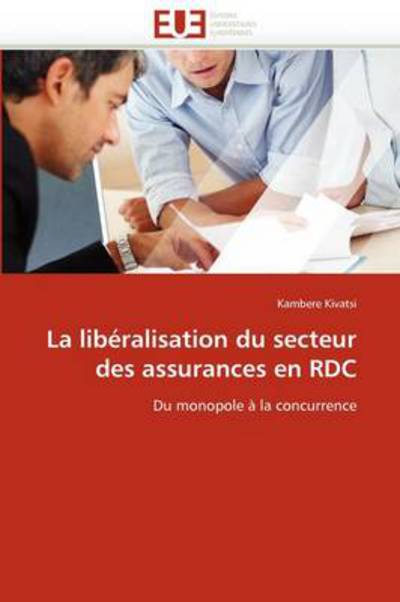 Cover for Kambere Kivatsi · La Libéralisation Du Secteur Des Assurances en Rdc: Du Monopole À La Concurrence (Pocketbok) [French edition] (2018)