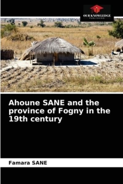Cover for Famara Sane · Ahoune SANE and the province of Fogny in the 19th century (Paperback Book) (2021)