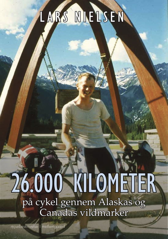 Cover for Lars Nielsen · 26.000 kilometer på cykel gennem Alaskas og Canadas vildmark (Sewn Spine Book) [1. wydanie] (2024)