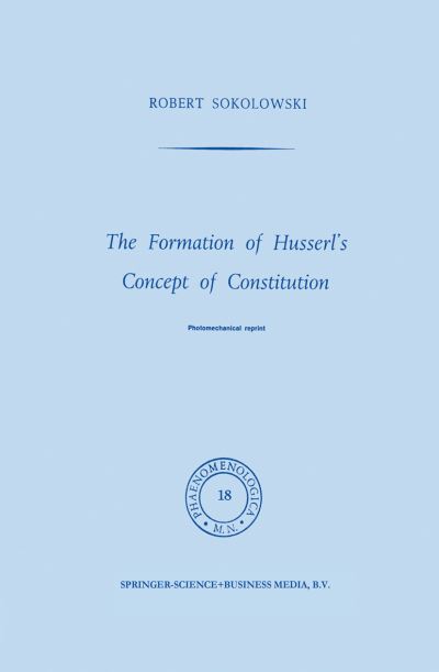 The Formation of Husserl's Concept of Constitution - Phaenomenologica - R. Sokolowski - Livros - Springer - 9789024750863 - 31 de julho de 1970