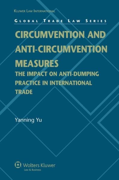 Yu Yanning · Circumvention and Anti-Circumvention Measures: The Impact of Anti-Dumping Practice in International Trade Law (Hardcover Book) (2008)