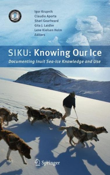 Cover for Igor Krupnik · SIKU: Knowing Our Ice: Documenting Inuit Sea Ice Knowledge and Use (Hardcover Book) (2010)