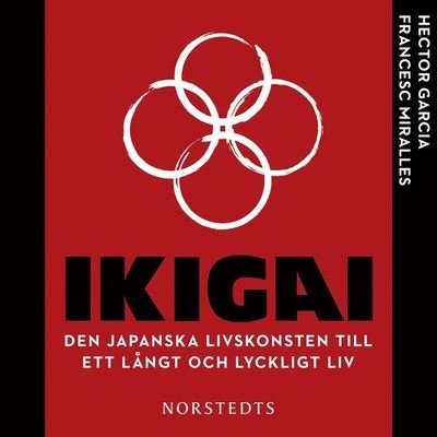 Ikigai : den japanska livskonsten till ett långt och lyckligt liv - Francesc Miralles - Lydbok - Norstedts - 9789113102863 - 3. desember 2019