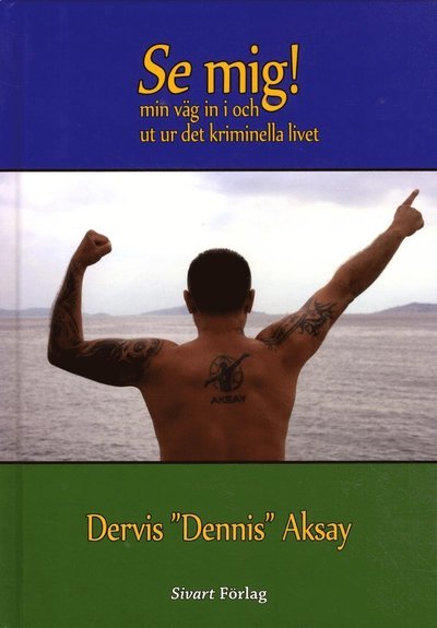 Cover for Dervis Aksay · Se mig! : min väg in i och ut ur det kriminella livet (Bound Book) (2017)
