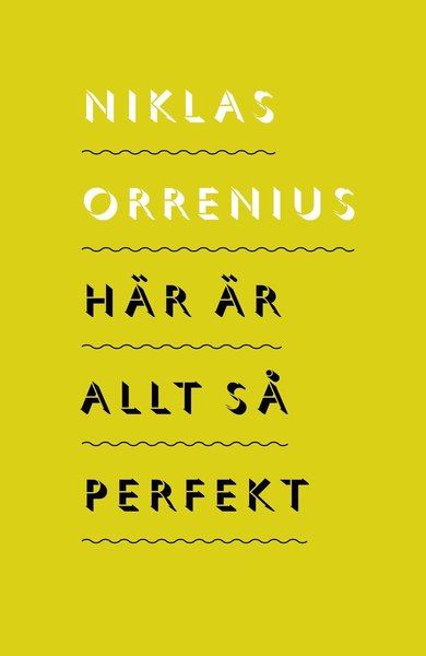 Cover for Orrenius Niklas (red.) · Här är allt så perfekt : 23 politiska samtidsreportage (Sewn Spine Book) (2010)