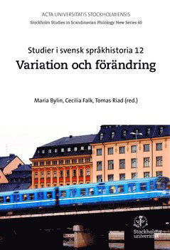 Cover for Tomas Riad · Studier i svensk språkhistoria. 12 : Variation och förändring (Book) (2015)