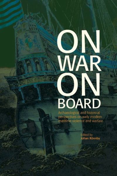 Cover for Johan Rönnby · On War on Board: Archaeological and Historical perspectives on Early Modern Maritime Violence and Warfare - Soedertoern Academic Studies (Paperback Book) [Print on Demand edition] (2019)