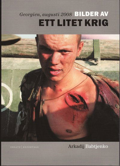 Cover for Arkadij Babtjenko · Bilder av ett litet krig : Georgien 2008 (Book) (2009)