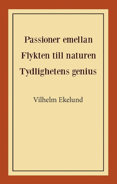 Cover for Vilhelm Ekelund · Passioner emellan ; Flykten till naturen ; Tydlighetens genius (Paperback Book) (2020)