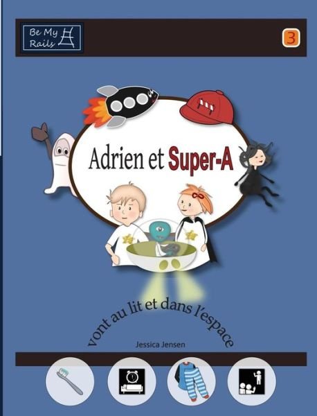 Cover for Jessica Jensen · Adrien et Super-A vont au lit et dans l'espace: Lecons de vie pour enfants avec autisme ou TDAH (Inbunden Bok) (2015)