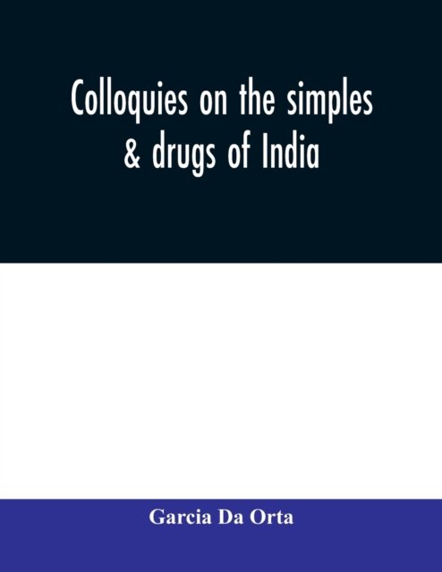 Cover for Garcia Da Orta · Colloquies on the simples &amp; drugs of India (Paperback Bog) (2020)