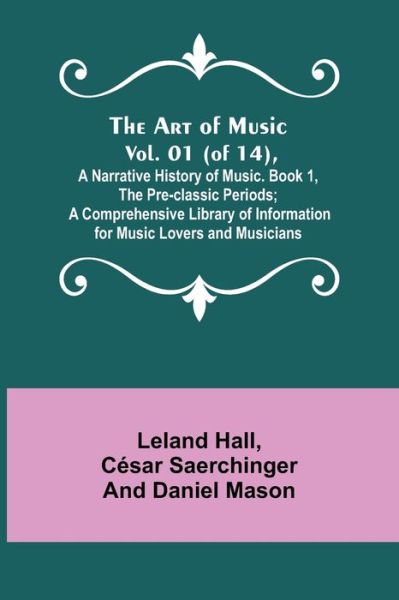 Cover for Leland Hall · The Art of Music. Vol. 01 (of 14), A Narrative History of Music. Book 1, The Pre-classic Periods; A Comprehensive Library of Information for Music Lovers and Musicians (Paperback Book) (2021)