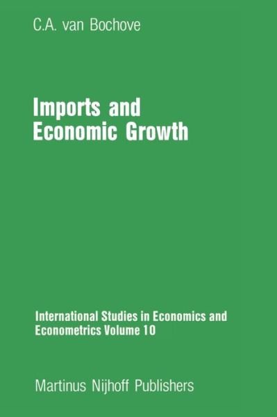 C.a. Van Bochove · Imports and Economic Growth - International Studies in Economics and Econometrics (Paperback Book) [Softcover reprint of the original 1st ed. 1982 edition] (2011)