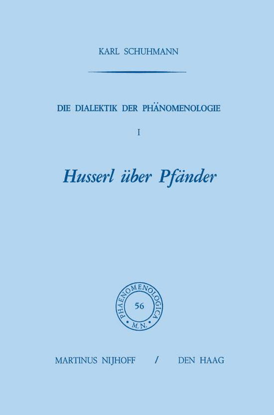 Cover for Karl Schuhmann · Die Dialektik Der Phanomenologie I: Husserl UEber Pfander - Phaenomenologica (Paperback Book) [Softcover Reprint of the Original 1st 1973 edition] (2011)