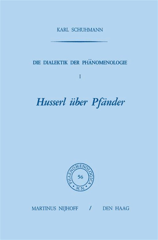 Cover for Karl Schuhmann · Die Dialektik Der Phanomenologie I: Husserl UEber Pfander - Phaenomenologica (Pocketbok) [Softcover Reprint of the Original 1st 1973 edition] (2011)