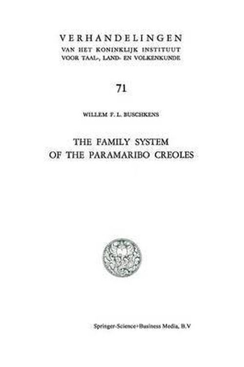 Willem F. L. Buschkens · The Family System of the Paramaribo Creoles - Verhandelingen van het Koninklijk Instituut voor Taal-, Land- en Volkenkunde (Paperback Book) [Softcover reprint of the original 1st ed. 1981 edition] (2012)
