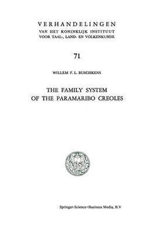 The Family System of the Paramaribo Creoles - Verhandelingen van het Koninklijk Instituut voor Taal-, Land- en Volkenkunde - Willem F. L. Buschkens - Książki - Springer - 9789401177863 - 6 października 2012