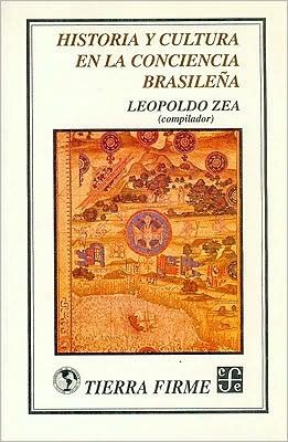 Cover for Zea Leopoldo (Comp.) · Historia Y Cultura en La Conciencia Brasileña (Tierra Firme) (Spanish Edition) (Paperback Book) [Spanish, 1. Ed edition] (1993)