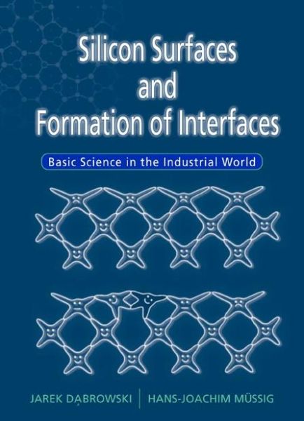 Silicon Surfaces and Formation of Interfaces: Basic Science in the Industrial World - Jarek Dabrowski - Books - World Scientific Publishing Co Pte Ltd - 9789810232863 - May 25, 2000