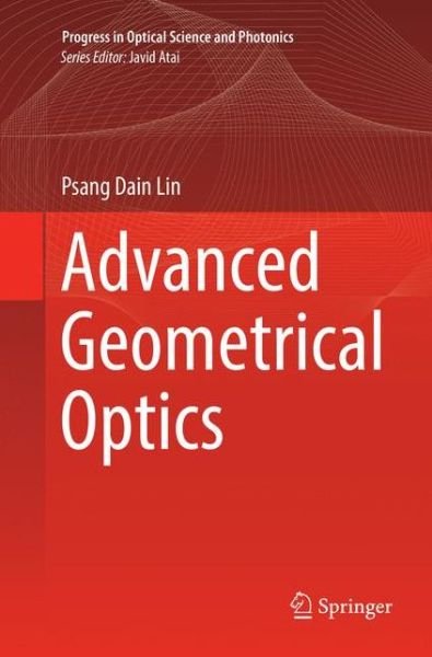 Cover for Psang Dain Lin · Advanced Geometrical Optics - Progress in Optical Science and Photonics (Paperback Book) [Softcover reprint of the original 1st ed. 2017 edition] (2018)