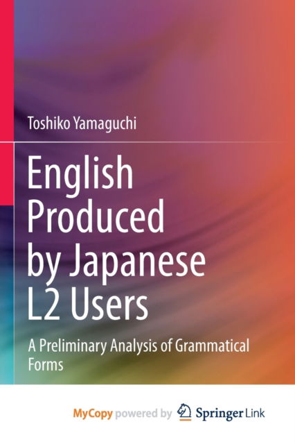 Cover for Yamaguchi Toshiko Yamaguchi · English Produced by Japanese L2 Users: A Preliminary Analysis of Grammatical Forms (Paperback Book) (2022)