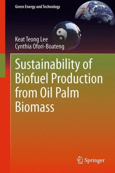 Cover for Keat Teong Lee · Sustainability of Biofuel Production from Oil Palm Biomass - Green Energy and Technology (Paperback Book) [Softcover reprint of the original 1st ed. 2013 edition] (2015)