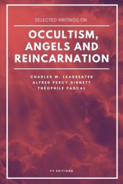 Selected writings on occultism, angels and reincarnation - Charles W Leadbeater - Books - FV éditions - 9791029912863 - July 19, 2021